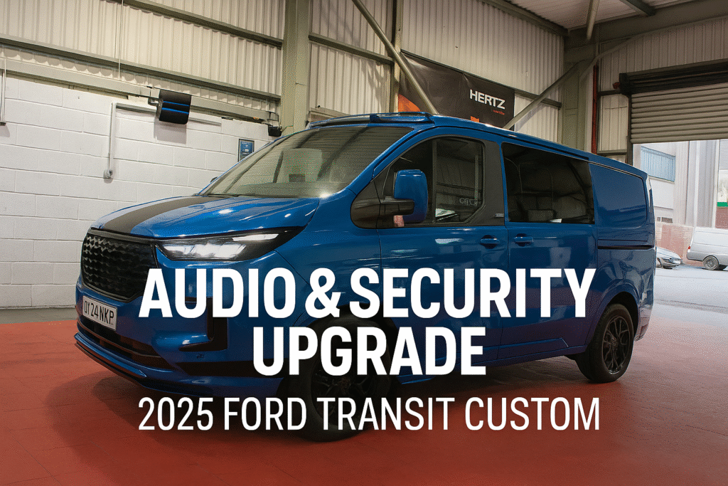 2025 Ford Transit Custom Audio & Security Upgrade – Next Level Sound & Protection
